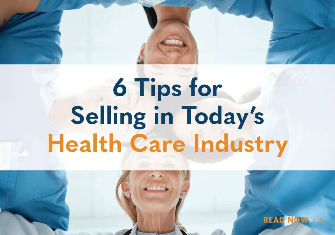 6 Tips and Best Practices for Selling Now in the Health Care Industry