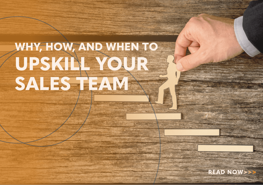 Why, How, and When to Upskill Your Sales Team