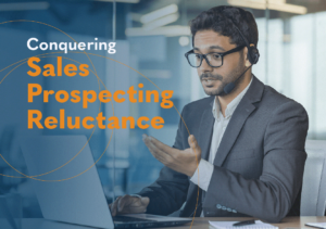 Conquering Sales Prospecting Reluctance