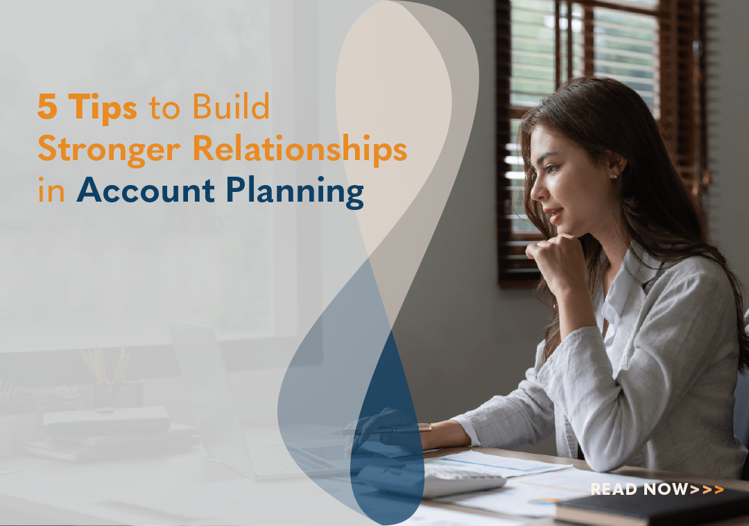 5 Tips to Build Stronger Relationships in Account Planning