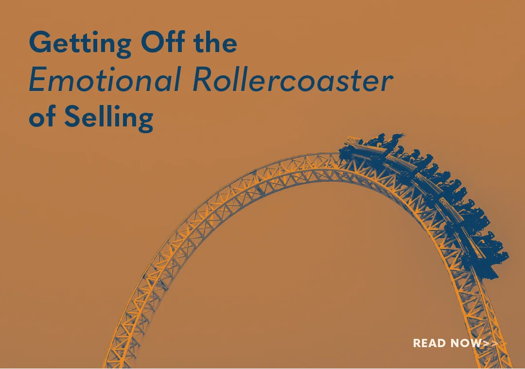 Getting Off the Emotional Rollercoaster of Selling