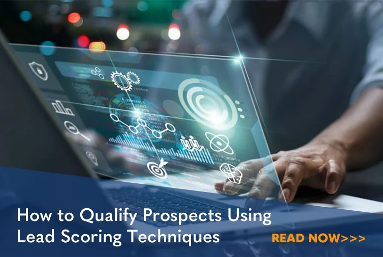 How to Qualify Prospects Using Lead Scoring Techniques